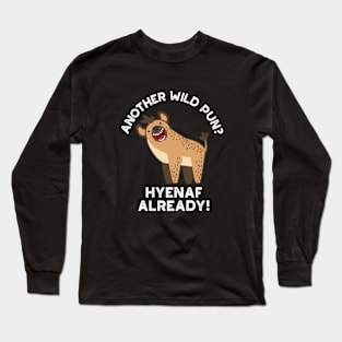 Another Wild Pun Hyenaf Already Funny Animal Pun Long Sleeve T-Shirt